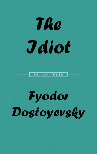 Fyodor Dostoyevsky: The Idiot
