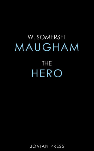 W. Somerset Maugham: The Hero