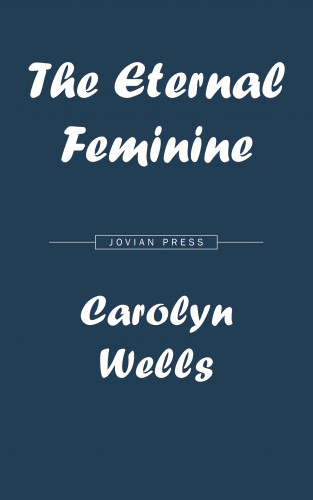 Carolyn Wells: The Eternal Feminine