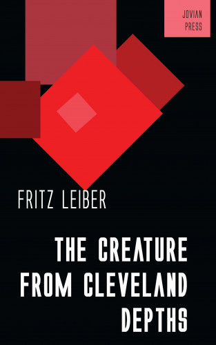 Fritz Leiber: The Creature from Cleveland Depths