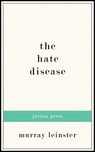 Murray Leinster: The Hate Disease