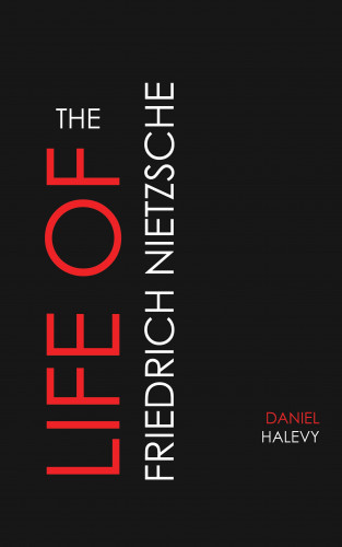 Daniel Halevy: The Life of Friedrich Nietzsche