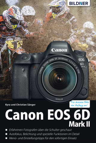 Dr. Kyra Sänger, Dr. Christian Sänger: Canon EOS 6D Mark II - Das umfangreiche Praxisbuch