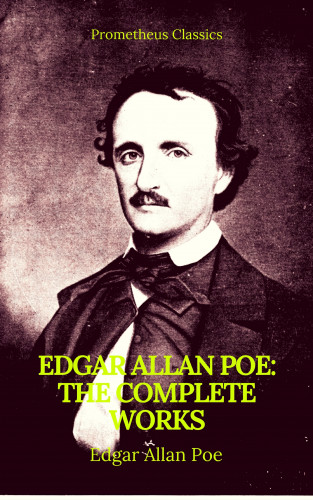 Edgar Allan Poe, Prometheus Classids: Edgar Allan Poe: Complete Works (Best Navigation, Active TOC)(Prometheus Classics)