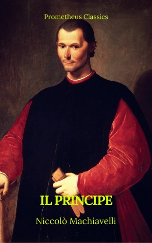 Niccolò Machiavelli, Prometheus Classics: Il principe (Prometheus Classics)(Italian Edition)