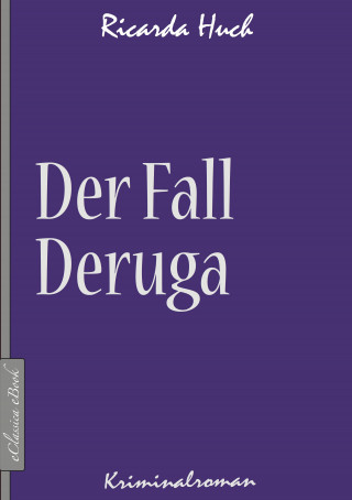 Ricarda Huch: Der Fall Deruga