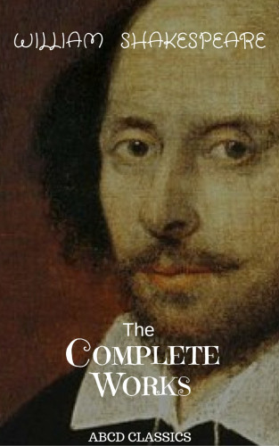 William Shakespeare: The Complete Works of William Shakespeare,