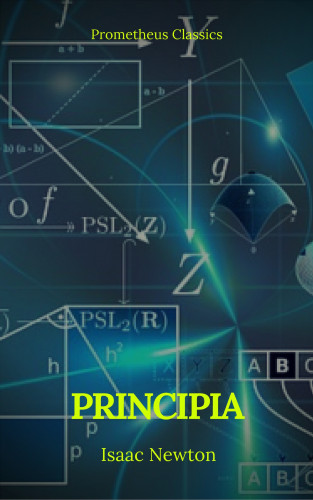 Isaac Newton, Prometheus Classics: Principia: The Mathematical Principles of Natural Philosophy