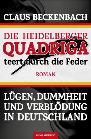 Claus Beckenbach: Die Heidelberger Quadriga teert durch die Feder