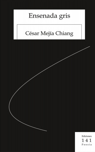 César Mejía Chiang: Ensenada gris
