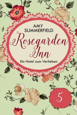 Amy Summerfield: Rosegarden Inn - Ein Hotel zum Verlieben - Folge 5