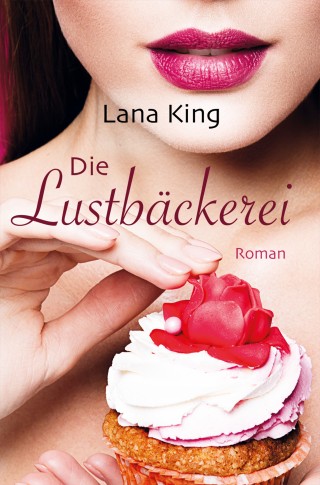 Lana King, Lilly Meerbusch: Die Lustbäckerei