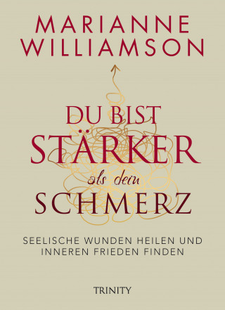 Marianne Williamson: Du bist stärker als dein Schmerz