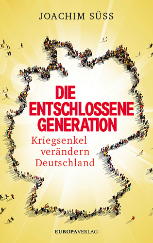 Joachim Süss: Die entschlossene Generation