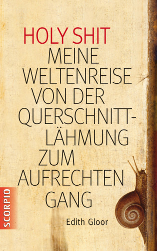 Edith Gloor: Holy Shit - Meine Weltenreise von der Querschnittlähmung zum aufrechten Gang