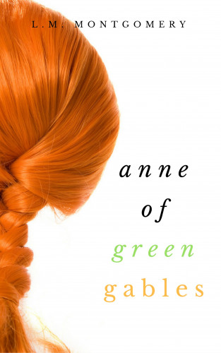L.M. Montgomery: Anne of Green Gables (Collection)