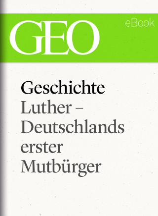 Geschichte: Luther – Deutschlands erster Mutbürger (GEO eBook Single)