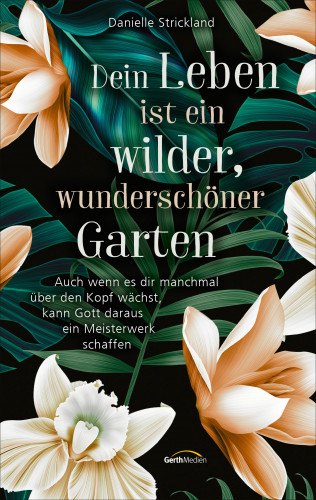 Danielle Strickland: Dein Leben ist ein wilder, wunderschöner Garten