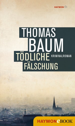 Thomas Baum: Tödliche Fälschung