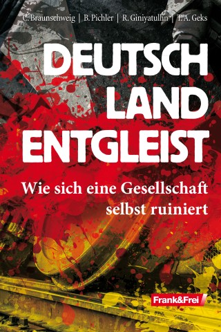 Christoph Braunschweig, Bernhard Pichler, Rodion Giniyatullin, Thomas A. Geks: Deutschland entgleist