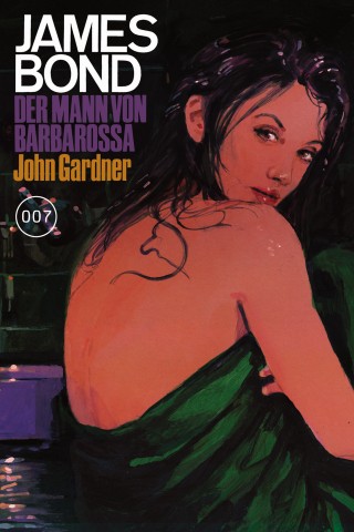 John Gardner: James Bond 25: Der Mann von Barbarossa