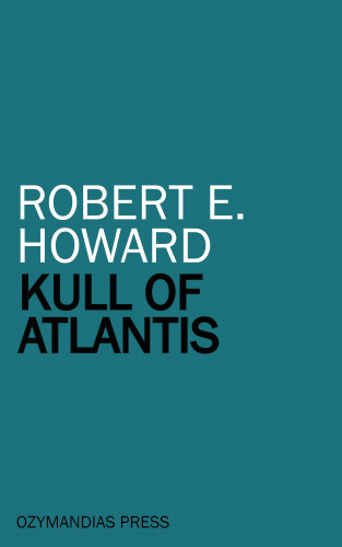Robert E. Howard: Kull of Atlantis