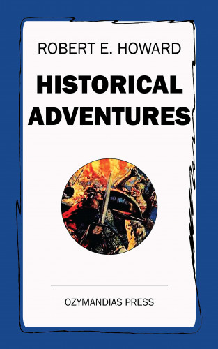 Robert E. Howard: Historical Adventures