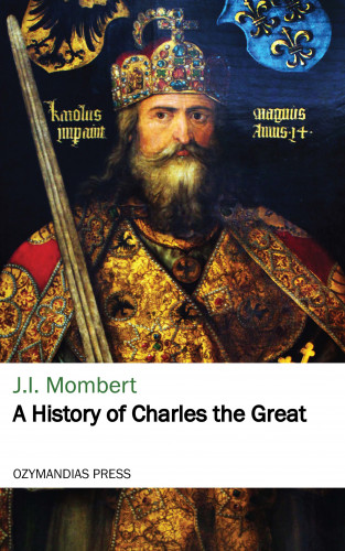 J. I. Mombert: A History of Charles the Great