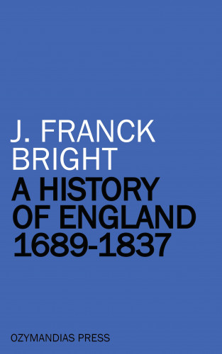 J. Franck Bright: A History of England 1689-1837