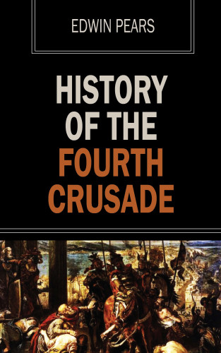 Edwin Pears: History of the Fourth Crusade