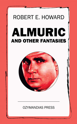 Robert E. Howard: Almuric and Other Fantasies
