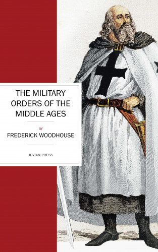 Frederick Woodhouse: The Military Orders of the Middle Ages