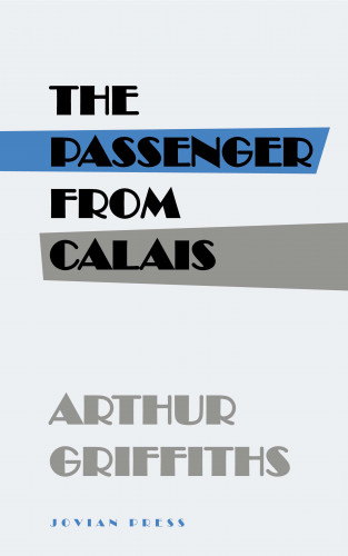 Arthur Griffiths: The Passenger from Calais