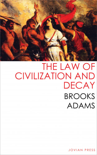 Brooks Adams: The Law of Civilization and Decay