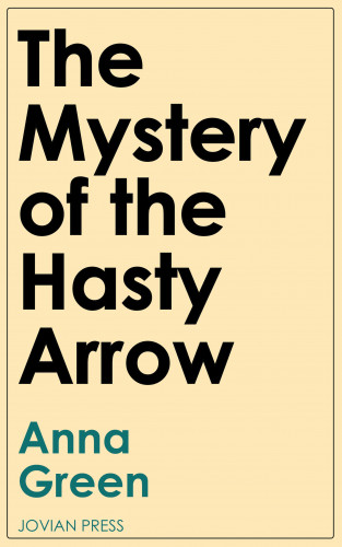 Anna Green: The Mystery of the Hasty Arrow