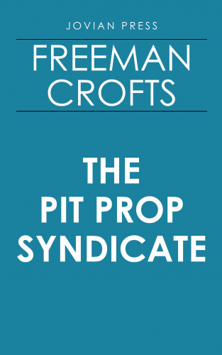 Freeman Crofts: The Pit Prop Syndicate