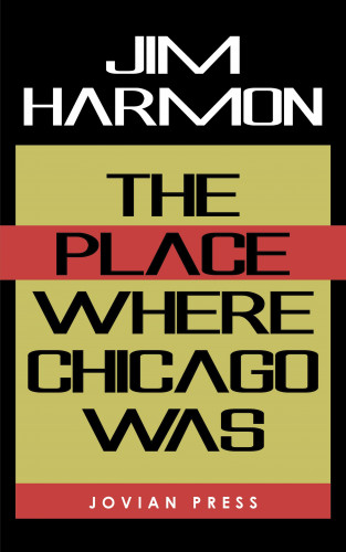 Jim Harmon: The Place Where Chicago Was