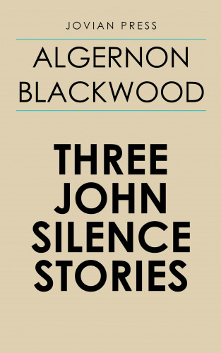 Algernon Blackwood: Three John Silence Stories