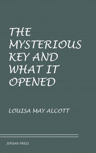 Louisa May Alcott: The Mysterious Key and What It Opened