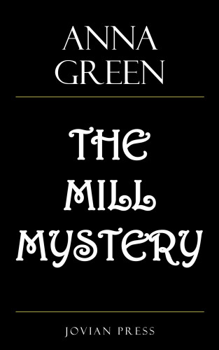 Anna Green: The Mill Mystery