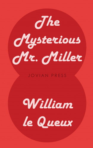 William Le Queux: The Mysterious Mr. Miller