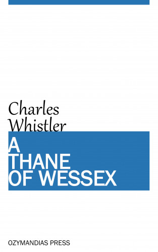 Charles Whistler: A Thane of Wessex