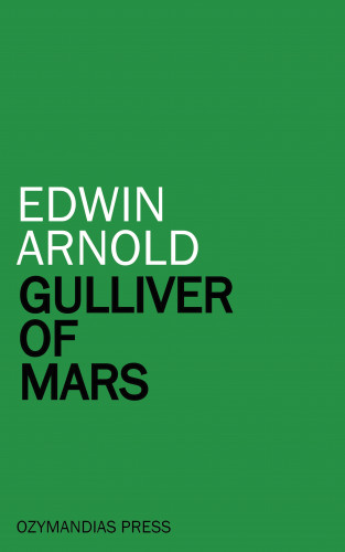 Edwin Arnold: Gulliver of Mars