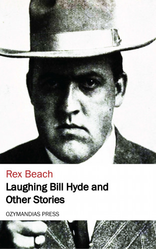 Rex Beach: Laughing Bill Hyde and Other Stories