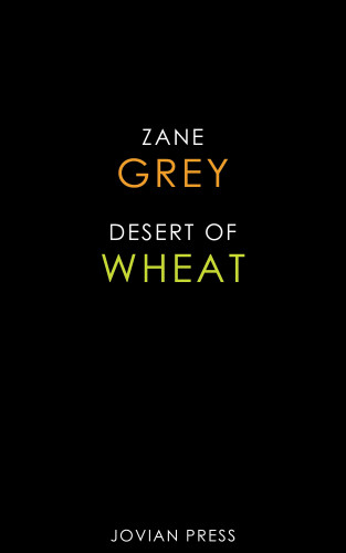 Zane Grey: Desert of Wheat