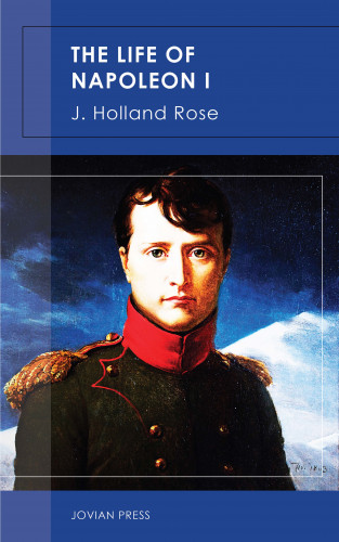 J. Holland Rose: The Life of Napoleon I