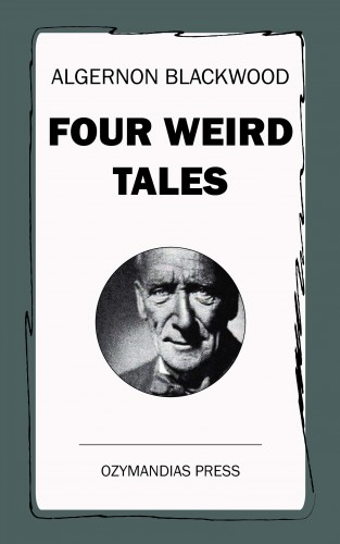 Algernon Blackwood: Four Weird Tales