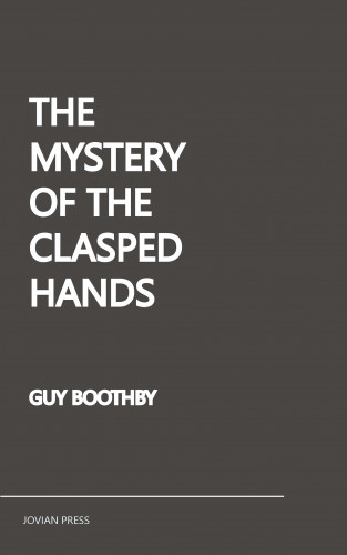 Guy Boothby: The Mystery of the Clasped Hands