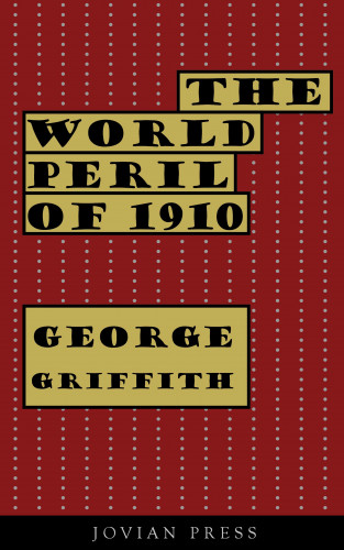 George Griffith: The World Peril of 1910