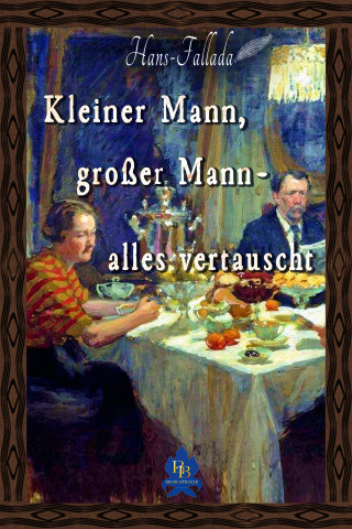 Hans Fallada: Kleiner Mann, großer Mann - alles vertauscht